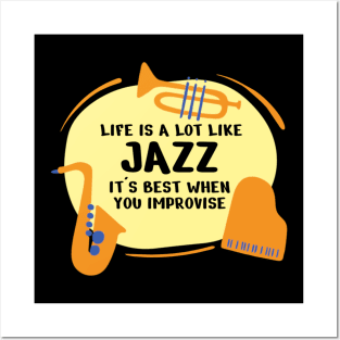 Life Is A Lot Like Jazz Its Best When You Improvise Posters and Art